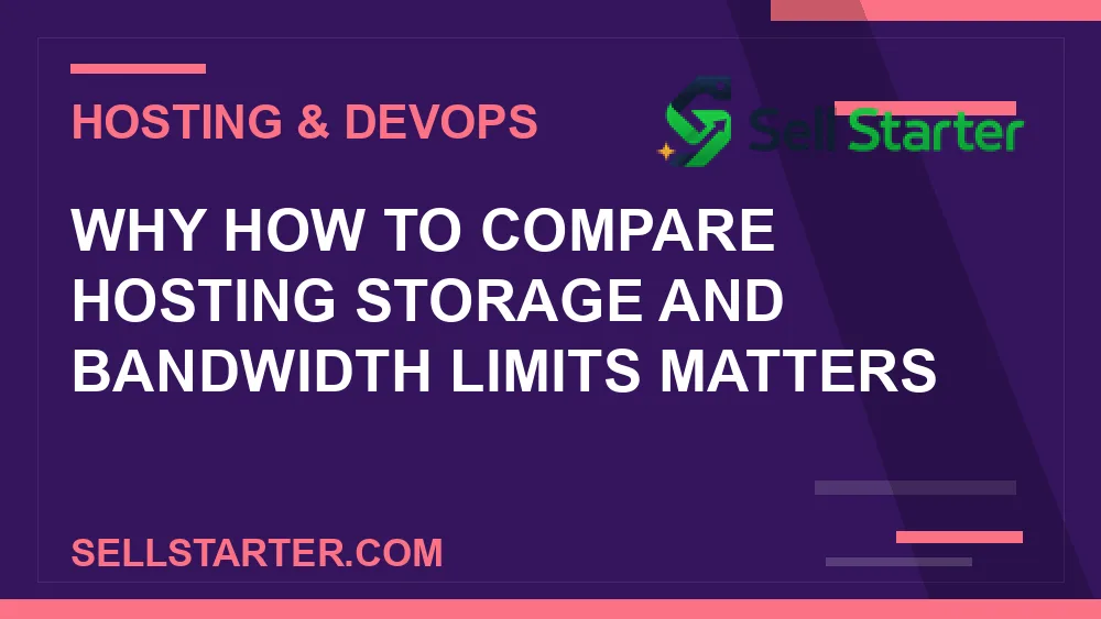 how to compare hosting storage and bandwidth limits - Why how to compare hosting storage and bandwidth limits matters | Sell Starter