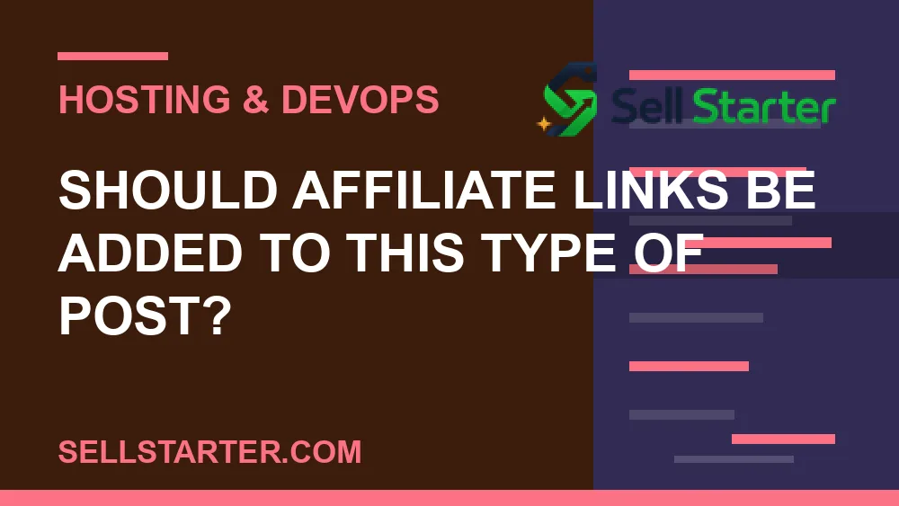 how to improve website reliability with better hosting - Should affiliate links be added to this type of post? | Sell Starter