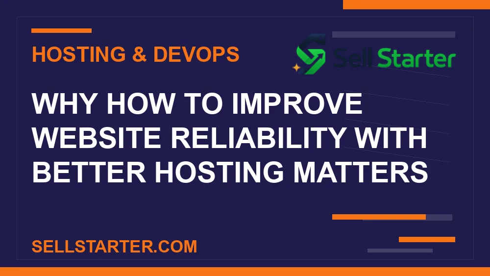 how to improve website reliability with better hosting - Why how to improve website reliability with better hosting matters | Sell Starter