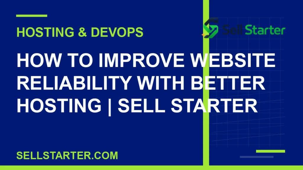how to improve website reliability with better hosting - How to Improve Website Reliability With Better Hosting | Sell Starter | Sell Starter