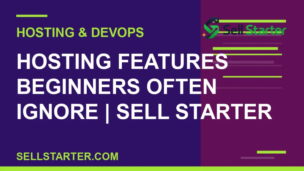 hosting features beginners often ignore - Hosting Features Beginners Often Ignore | Sell Starter | Sell Starter