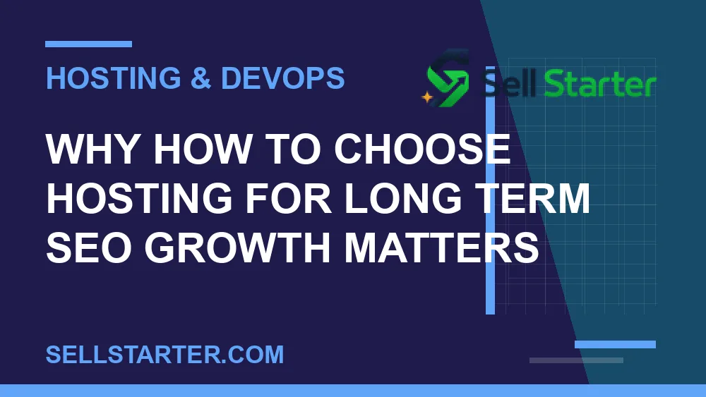 how to choose hosting for long term seo growth - Why how to choose hosting for long term seo growth matters | Sell Starter