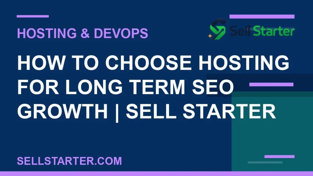 how to choose hosting for long term seo growth - How to Choose Hosting for Long Term SEO Growth | Sell Starter | Sell Starter