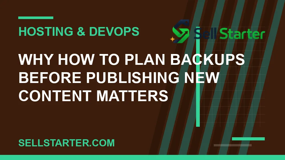 how to plan backups before publishing new content - Why how to plan backups before publishing new content matters | Sell Starter