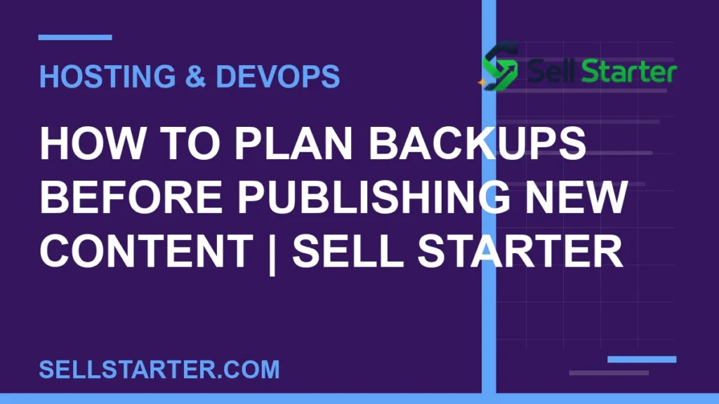 how to plan backups before publishing new content - How to Plan Backups Before Publishing New Content | Sell Starter | Sell Starter