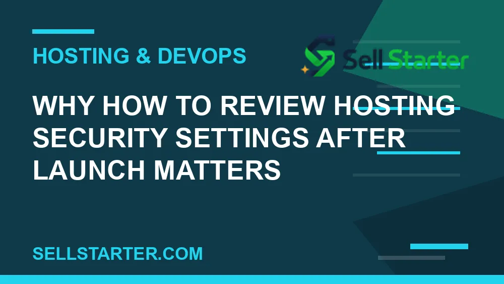 how to review hosting security settings after launch - Why how to review hosting security settings after launch matters | Sell Starter