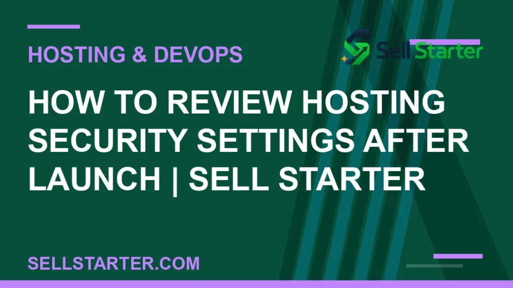 how to review hosting security settings after launch - How to Review Hosting Security Settings After Launch | Sell Starter | Sell Starter
