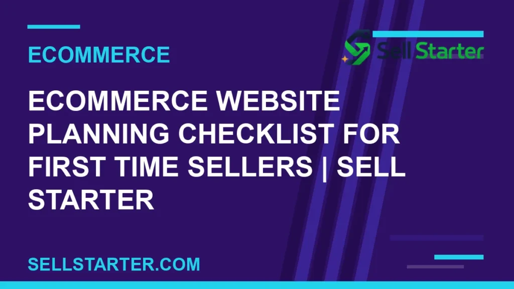ecommerce website planning checklist for first time sellers - Ecommerce Website Planning Checklist for First Time Sellers | Sell Starter | Sell Starter