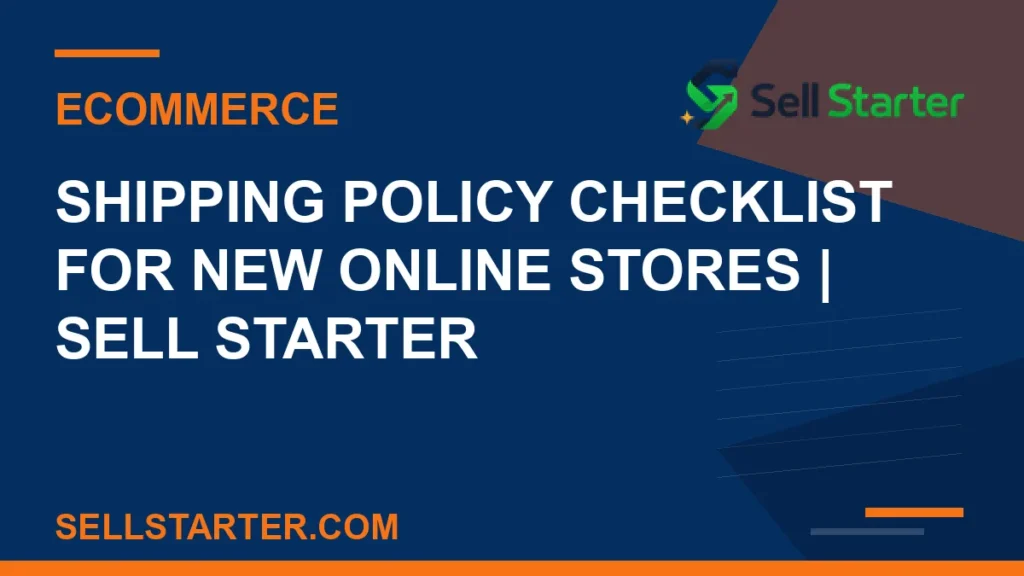 shipping policy checklist for new online stores - Shipping Policy Checklist for New Online Stores | Sell Starter | Sell Starter