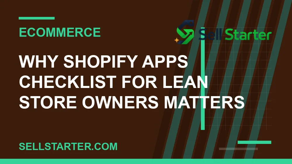 shopify apps checklist for lean store owners - Why shopify apps checklist for lean store owners matters | Sell Starter
