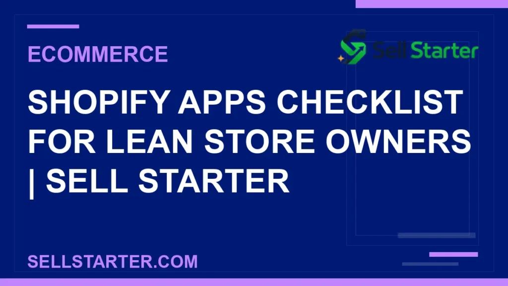 shopify apps checklist for lean store owners - Shopify Apps Checklist for Lean Store Owners | Sell Starter | Sell Starter