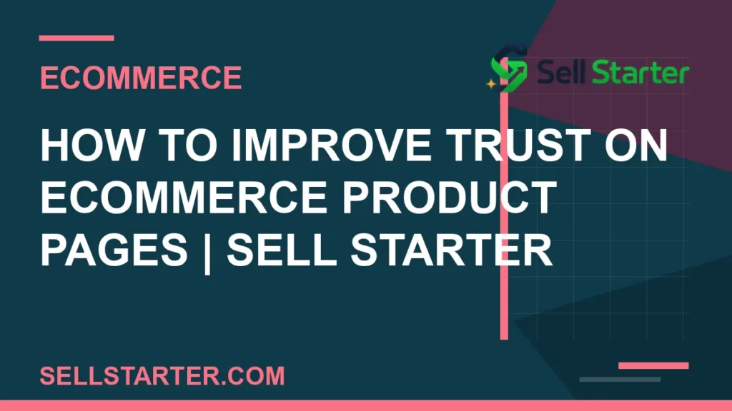 how to improve trust on ecommerce product pages - How to Improve Trust on Ecommerce Product Pages | Sell Starter | Sell Starter