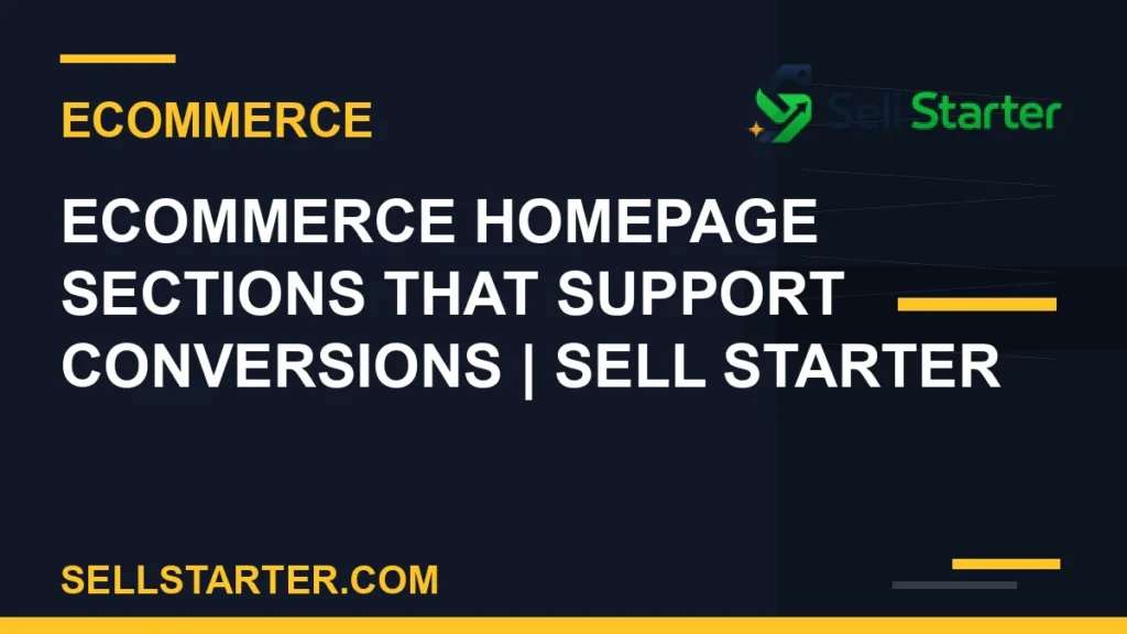 ecommerce homepage sections that support conversions - Ecommerce Homepage Sections That Support Conversions | Sell Starter | Sell Starter