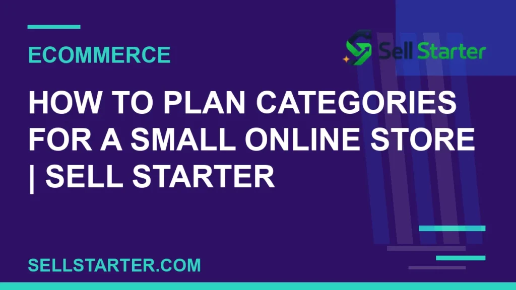 how to plan categories for a small online store - How to Plan Categories for a Small Online Store | Sell Starter | Sell Starter