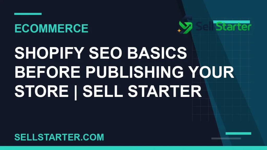 shopify seo basics before publishing your store - Shopify SEO Basics Before Publishing Your Store | Sell Starter | Sell Starter