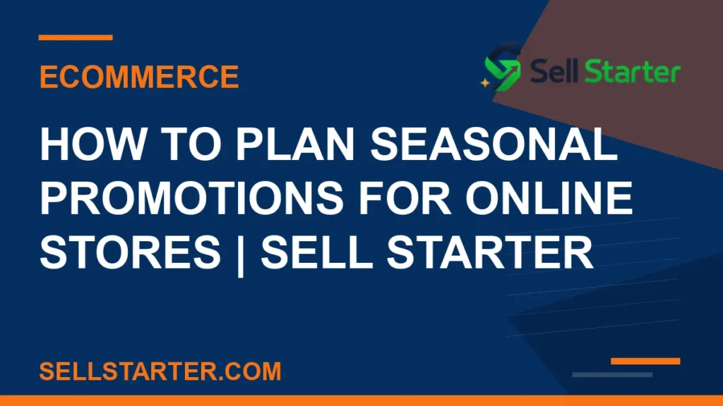 how to plan seasonal promotions for online stores - How to Plan Seasonal Promotions for Online Stores | Sell Starter | Sell Starter