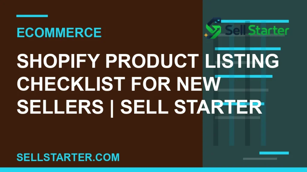 shopify product listing checklist for new sellers - Shopify Product Listing Checklist for New Sellers | Sell Starter | Sell Starter