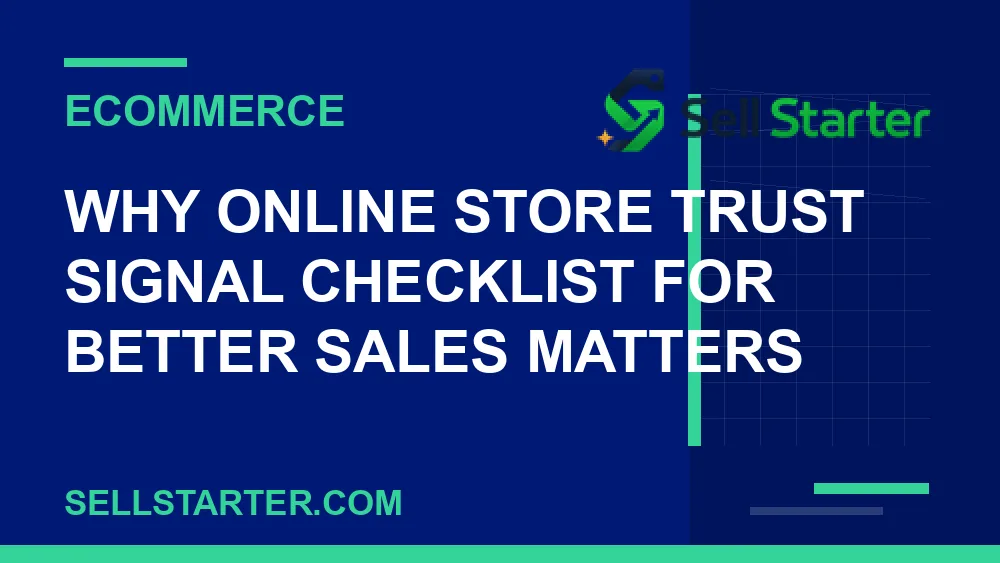 online store trust signal checklist for better sales - Why online store trust signal checklist for better sales matters | Sell Starter