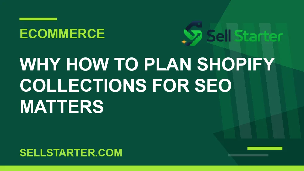 how to plan shopify collections for seo - Why how to plan shopify collections for seo matters | Sell Starter