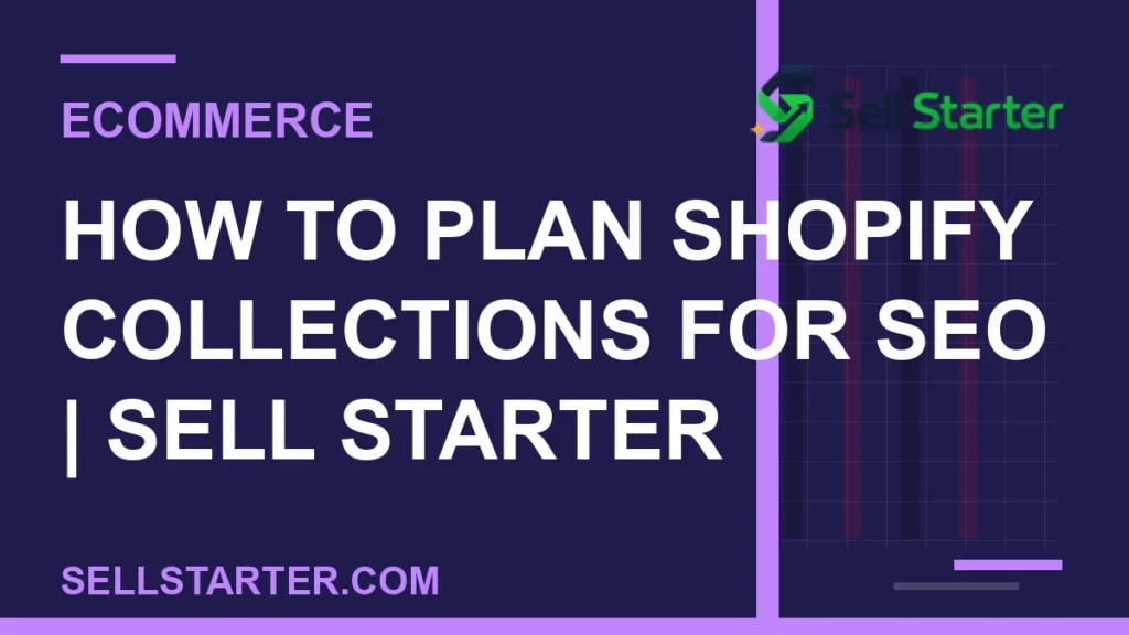 how to plan shopify collections for seo - How to Plan Shopify Collections for SEO | Sell Starter | Sell Starter