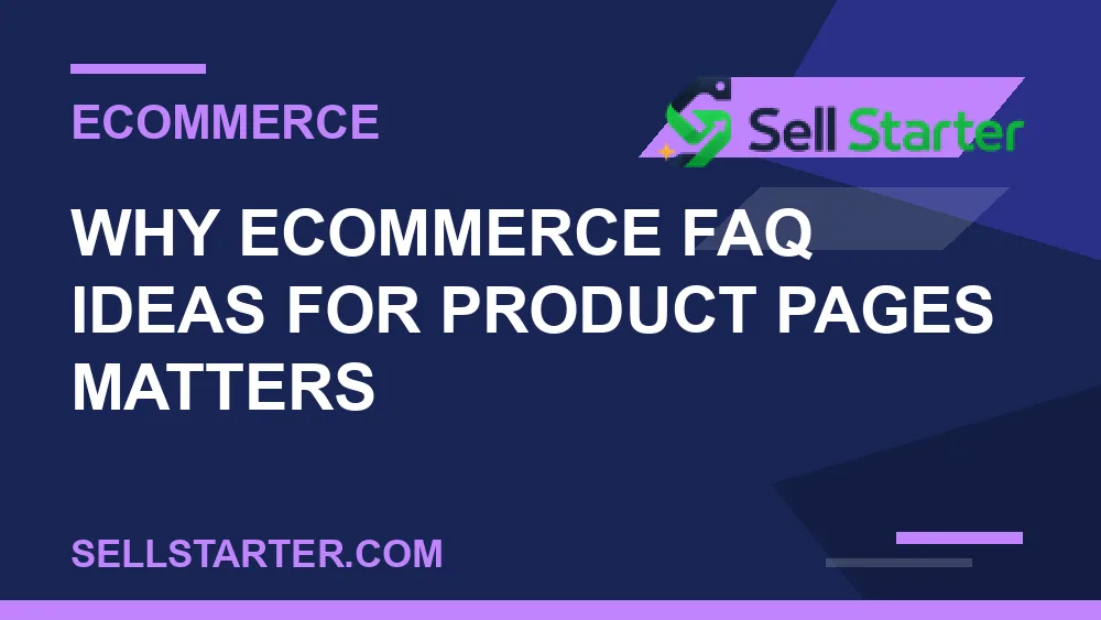 ecommerce faq ideas for product pages - Why ecommerce faq ideas for product pages matters | Sell Starter