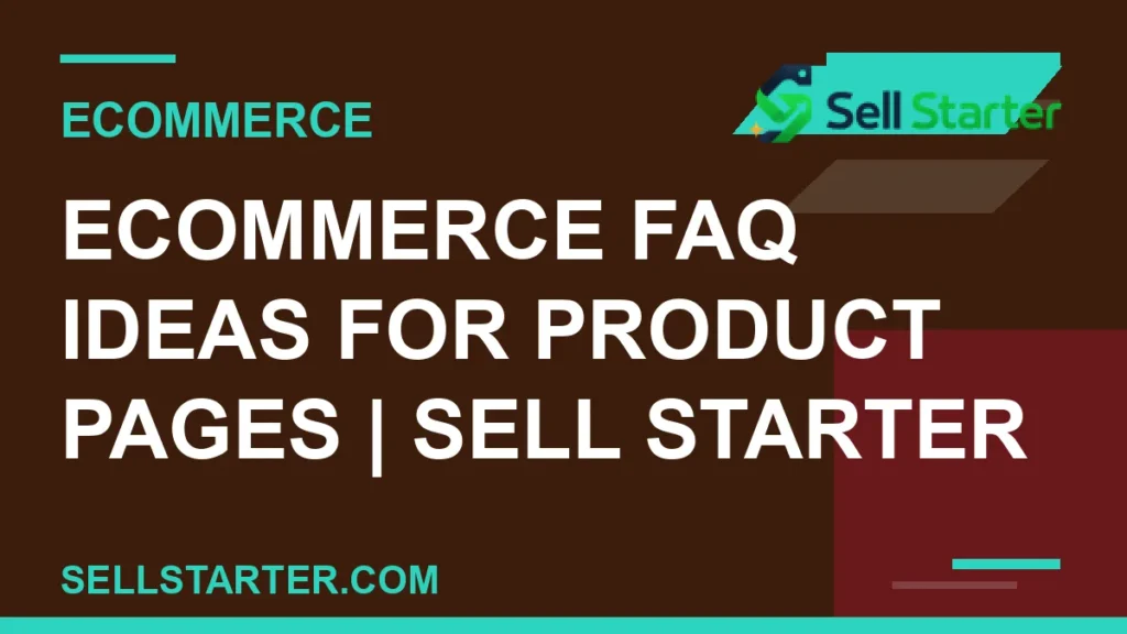 ecommerce faq ideas for product pages - Ecommerce FAQ Ideas for Product Pages | Sell Starter | Sell Starter