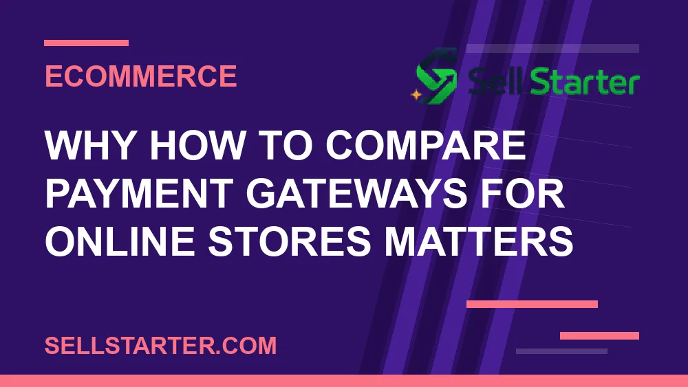 how to compare payment gateways for online stores - Why how to compare payment gateways for online stores matters | Sell Starter