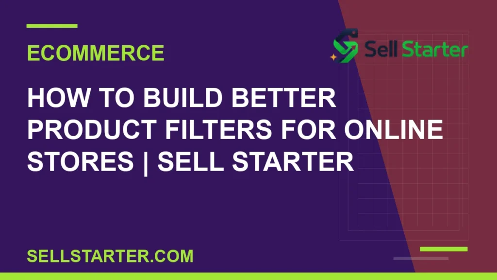 how to build better product filters for online stores - How to Build Better Product Filters for Online Stores | Sell Starter | Sell Starter
