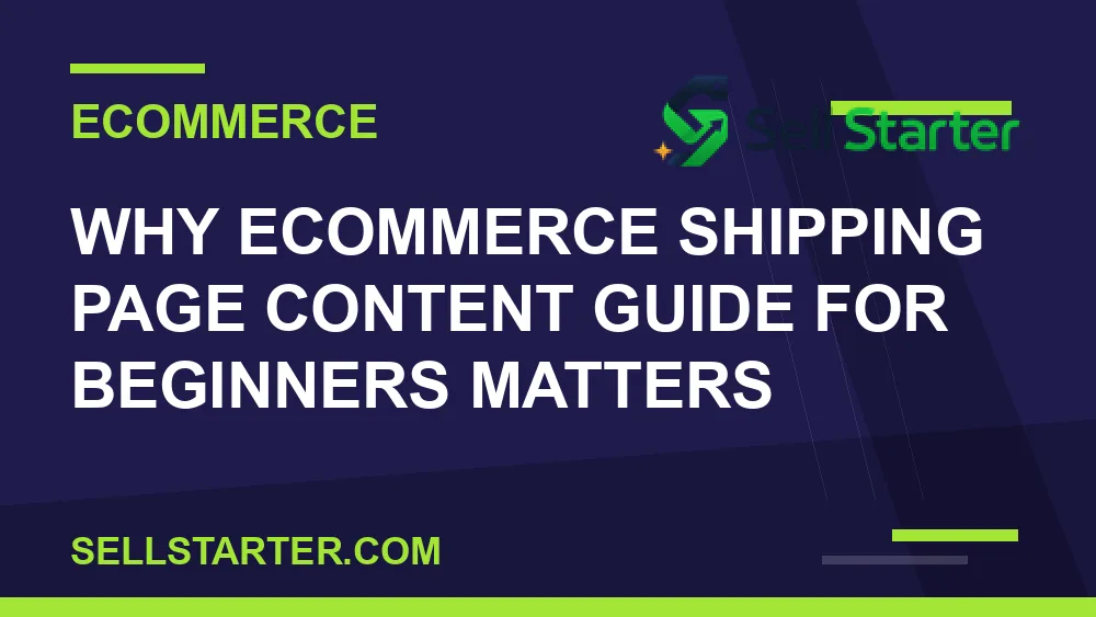 ecommerce shipping page content guide for beginners - Why ecommerce shipping page content guide for beginners matters | Sell Starter