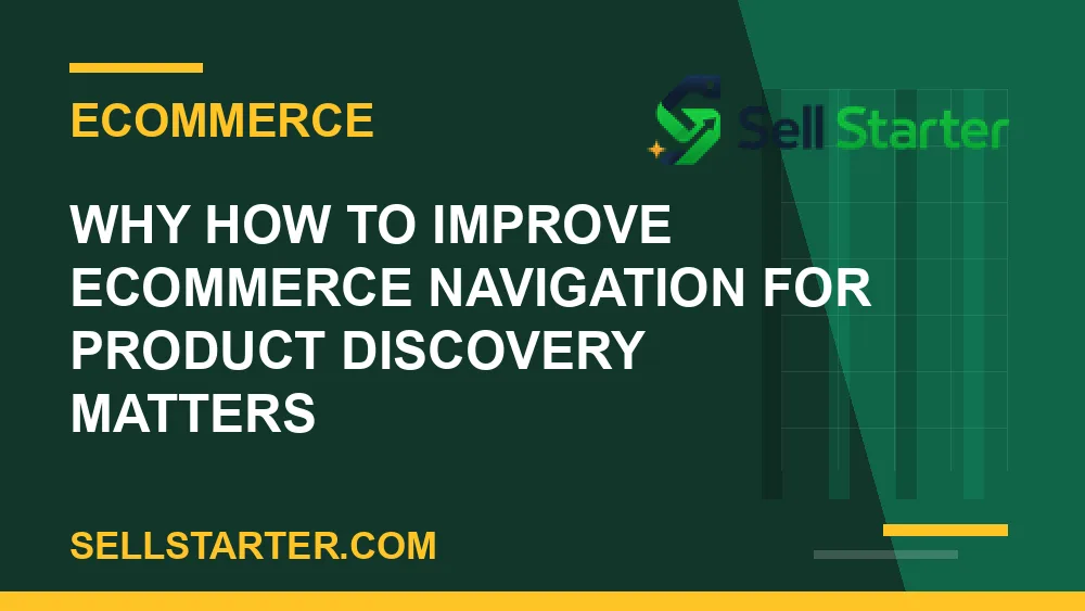 how to improve ecommerce navigation for product discovery - Why how to improve ecommerce navigation for product discovery matters | Sell Starter