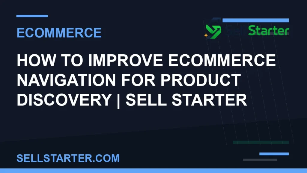 how to improve ecommerce navigation for product discovery - How to Improve Ecommerce Navigation for Product Discovery | Sell Starter | Sell Starter