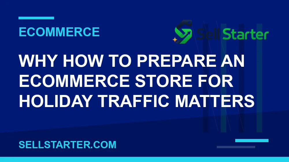 how to prepare an ecommerce store for holiday traffic - Why how to prepare an ecommerce store for holiday traffic matters | Sell Starter