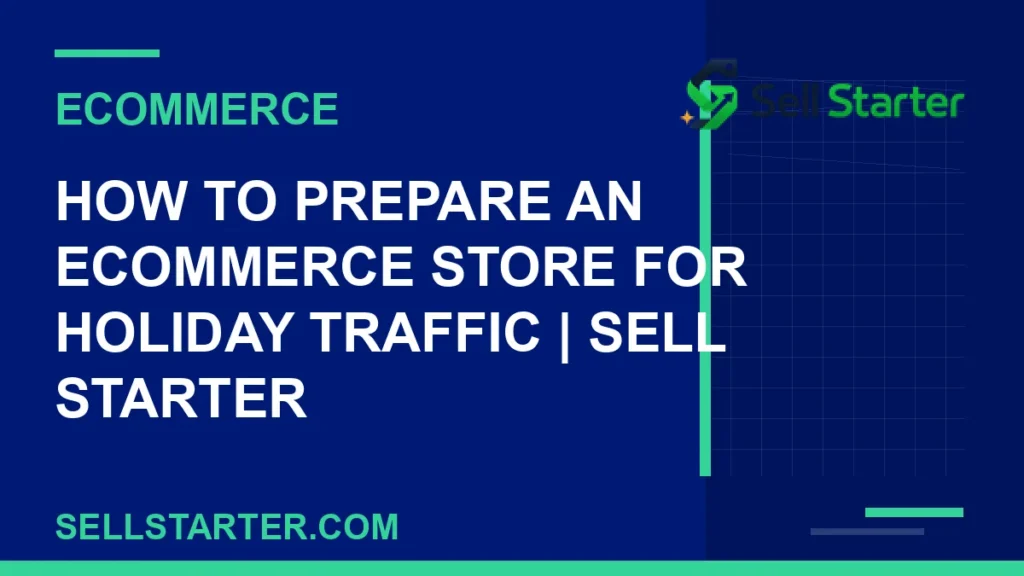 how to prepare an ecommerce store for holiday traffic - How to Prepare an Ecommerce Store for Holiday Traffic | Sell Starter | Sell Starter