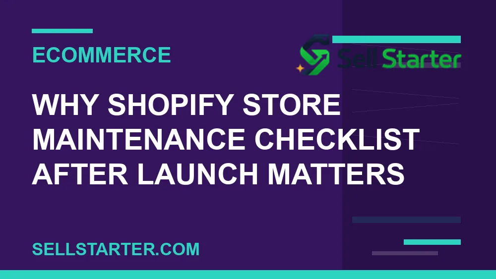 shopify store maintenance checklist after launch - Why shopify store maintenance checklist after launch matters | Sell Starter