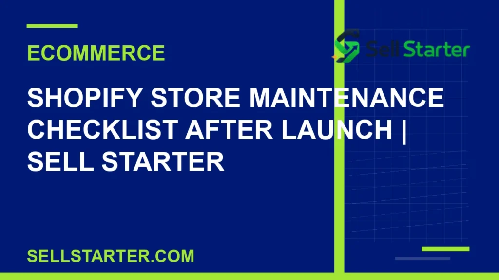 shopify store maintenance checklist after launch - Shopify Store Maintenance Checklist After Launch | Sell Starter | Sell Starter