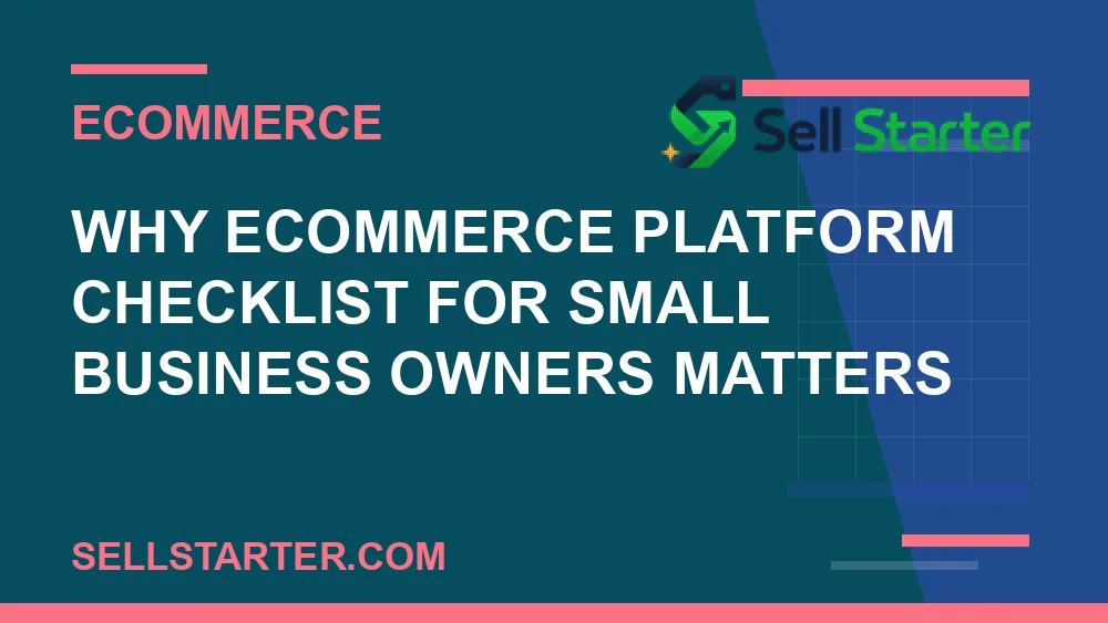 ecommerce platform checklist for small business owners - Why ecommerce platform checklist for small business owners matters | Sell Starter
