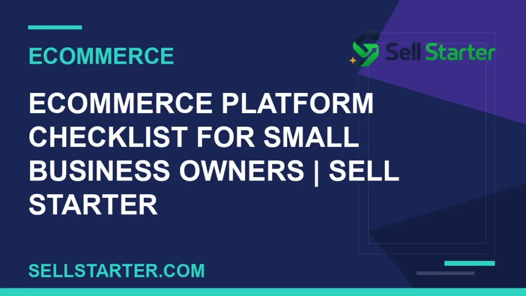 ecommerce platform checklist for small business owners - Ecommerce Platform Checklist for Small Business Owners | Sell Starter | Sell Starter