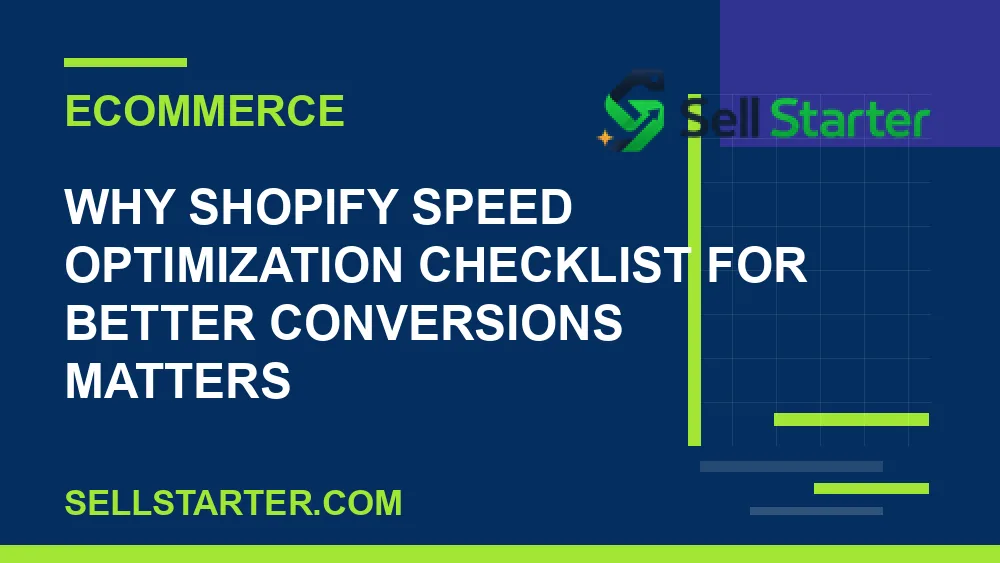 shopify speed optimization checklist for better conversions - Why shopify speed optimization checklist for better conversions matters | Sell Starter