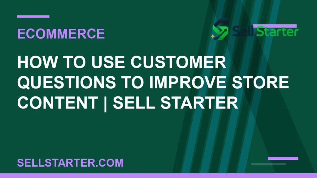 how to use customer questions to improve store content - How to Use Customer Questions to Improve Store Content | Sell Starter | Sell Starter