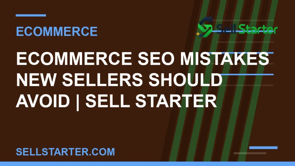 ecommerce seo mistakes new sellers should avoid - Ecommerce SEO Mistakes New Sellers Should Avoid | Sell Starter | Sell Starter