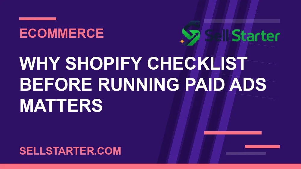 shopify checklist before running paid ads - Why shopify checklist before running paid ads matters | Sell Starter