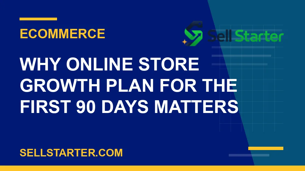 online store growth plan for the first 90 days - Why online store growth plan for the first 90 days matters | Sell Starter