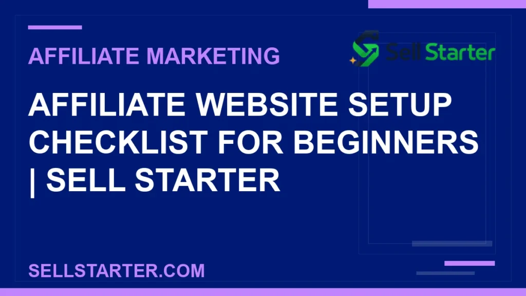 affiliate website setup checklist for beginners - Affiliate Website Setup Checklist for Beginners | Sell Starter | Sell Starter