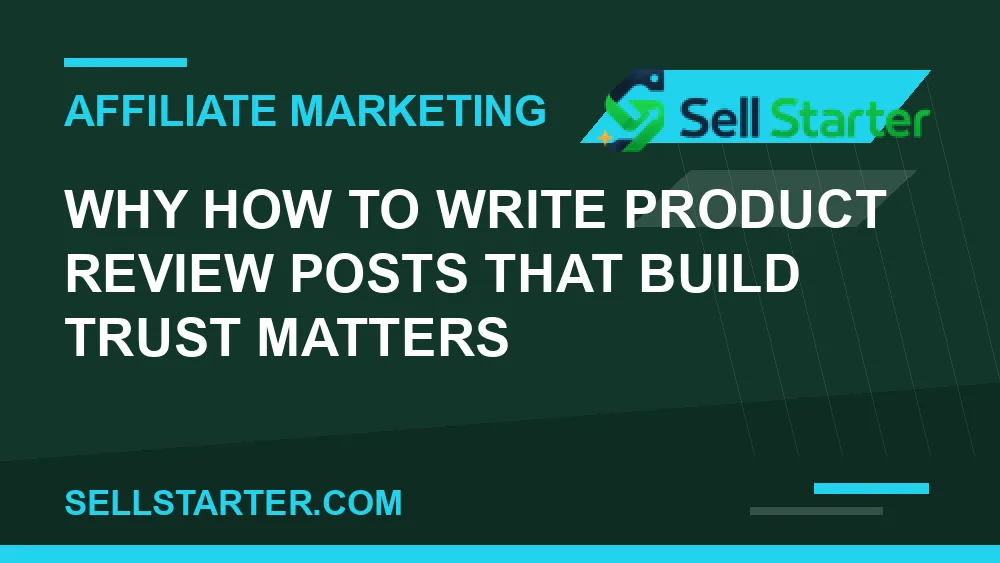 how to write product review posts that build trust - Why how to write product review posts that build trust matters | Sell Starter
