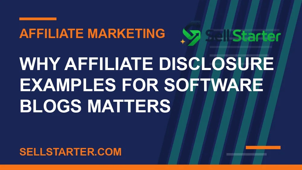 affiliate disclosure examples for software blogs - Why affiliate disclosure examples for software blogs matters | Sell Starter