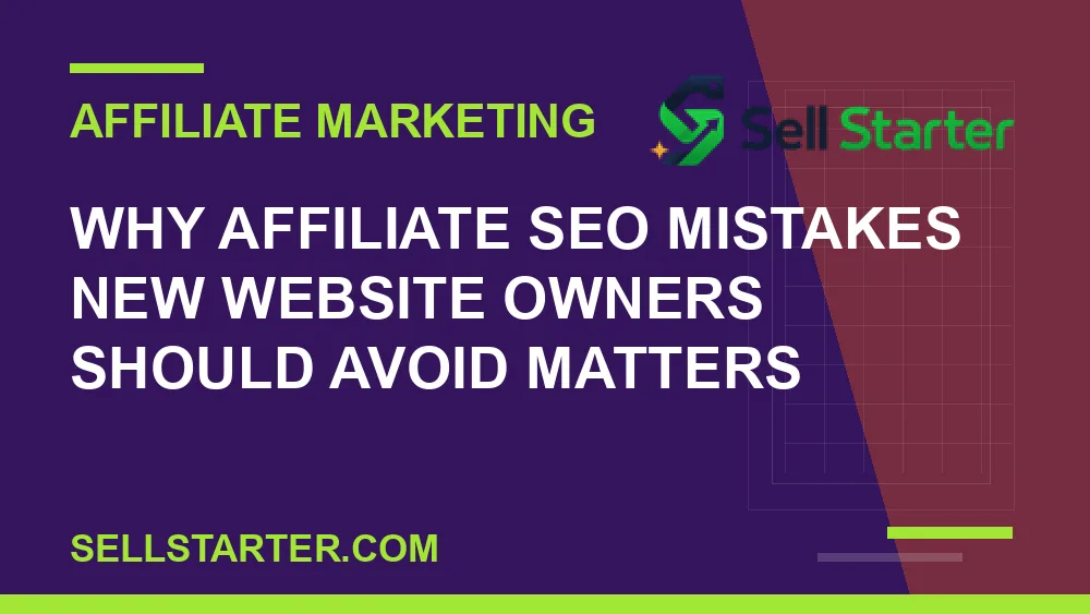 affiliate seo mistakes new website owners should avoid - Why affiliate seo mistakes new website owners should avoid matters | Sell Starter