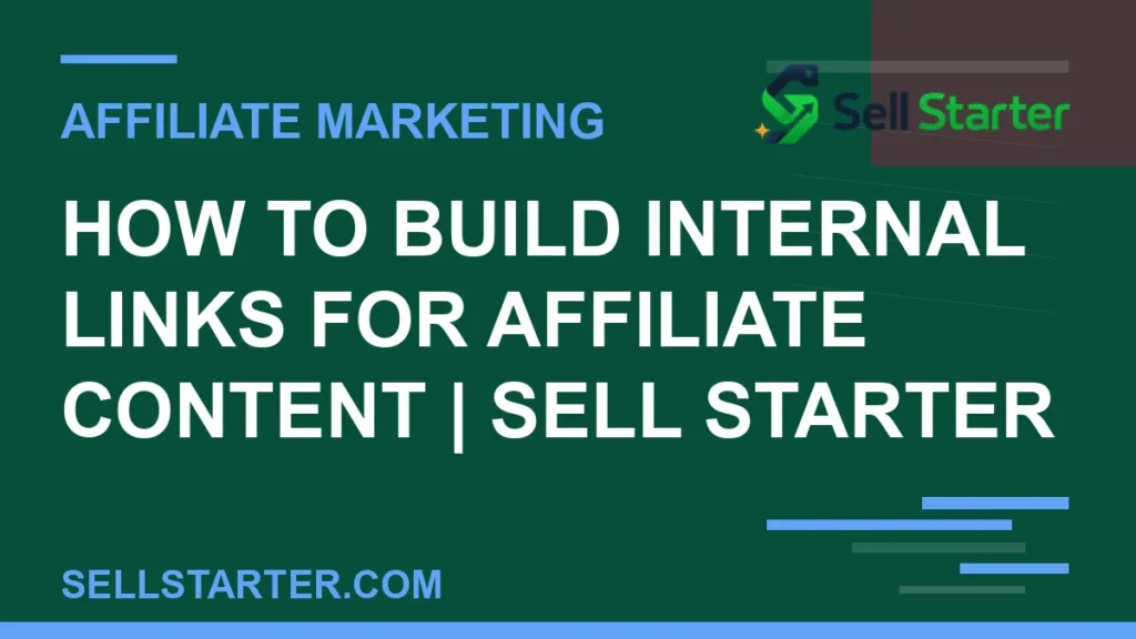 how to build internal links for affiliate content - How to Build Internal Links for Affiliate Content | Sell Starter | Sell Starter