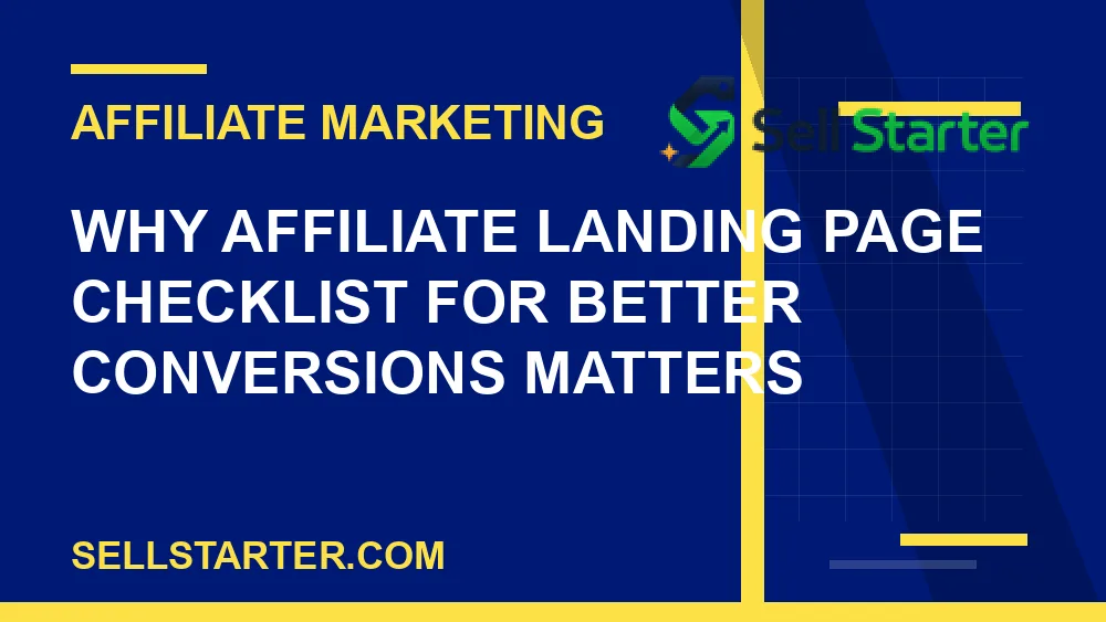 affiliate landing page checklist for better conversions - Why affiliate landing page checklist for better conversions matters | Sell Starter