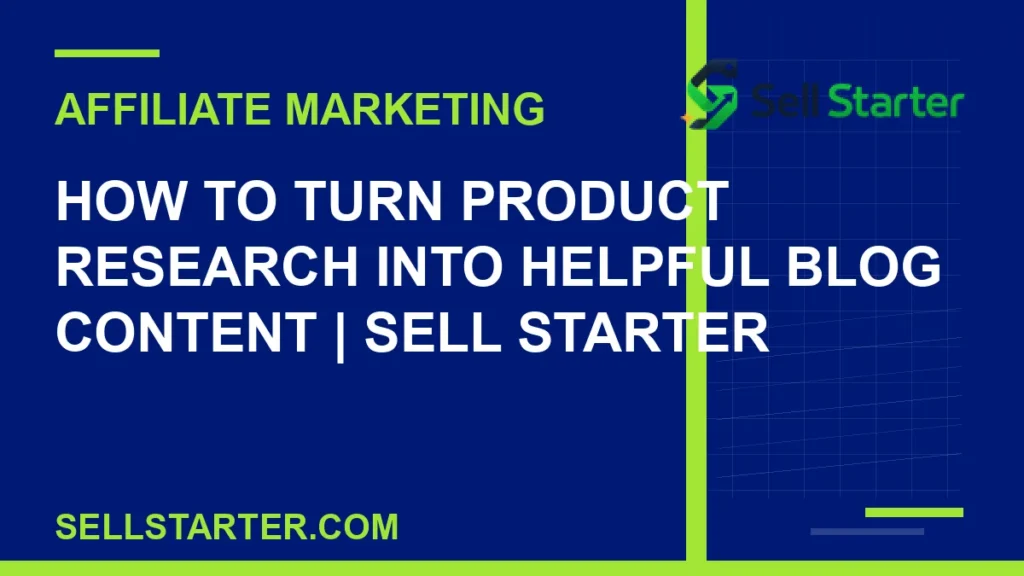 how to turn product research into helpful blog content - How to Turn Product Research Into Helpful Blog Content | Sell Starter | Sell Starter