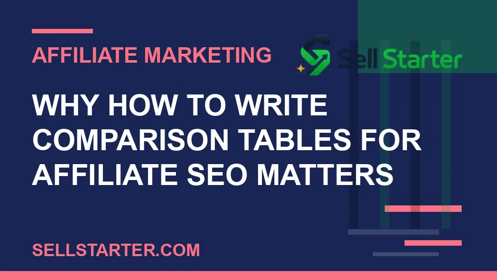 how to write comparison tables for affiliate seo - Why how to write comparison tables for affiliate seo matters | Sell Starter
